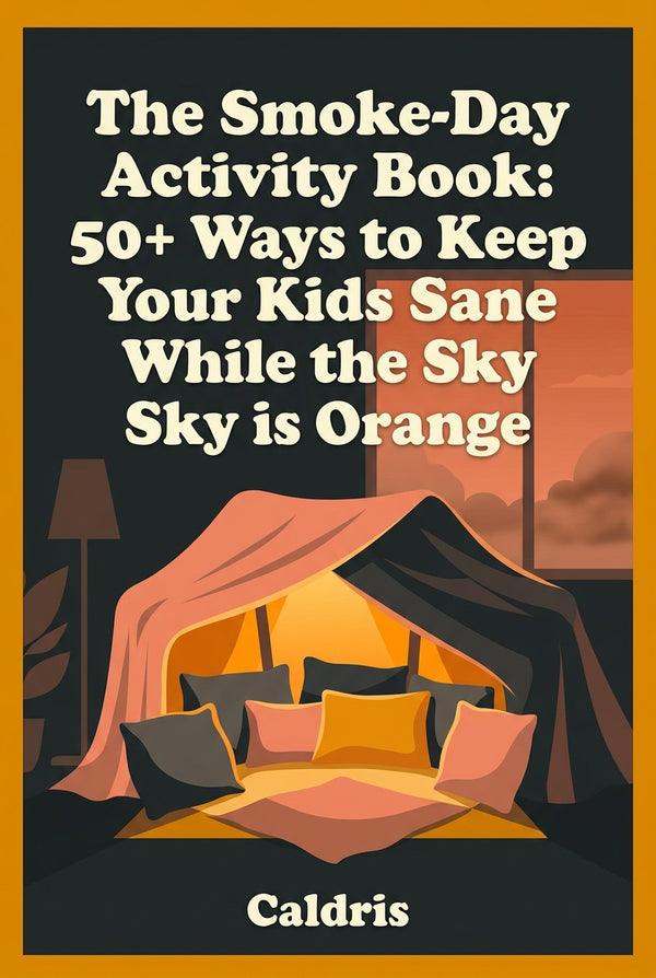 The Smoke-Day Activity Book: 50+ Ways to Keep Your Kids Sane While the Sky is Orange